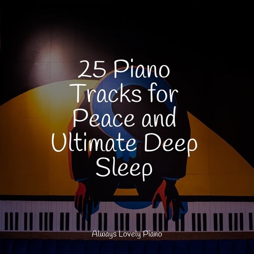 25 Piano Tracks for Peace and Ultimate Deep Sleep