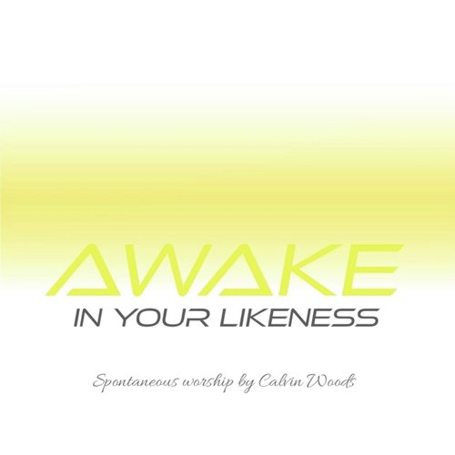 Awake in Your Likeness