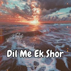 Dil Me Ek Shor-NTcIfUxyckE