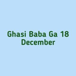 Ghasi Baba Ga 18 December-FikqYRVRYV8