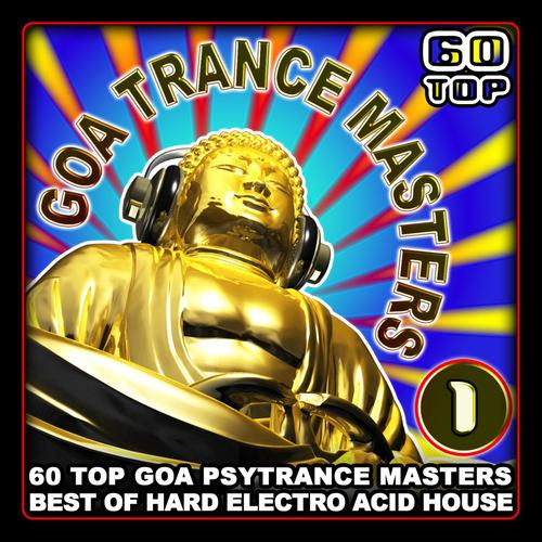 Goa Trance Masters V.1 (60 Top Goa Psytrance Masters - Best of Hard Electro Acid House 6+ Hours)