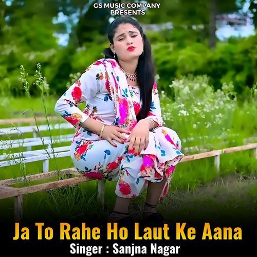 Ja To Rahe Ho Laut Ke Aana