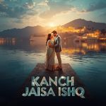 Kanch Jaisa Ishq