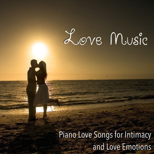 Love Music: Piano Love Songs for Intimacy and Love Emotions