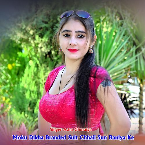 Moku Dikha Branded Suit Chhail Sun Baniya Ke
