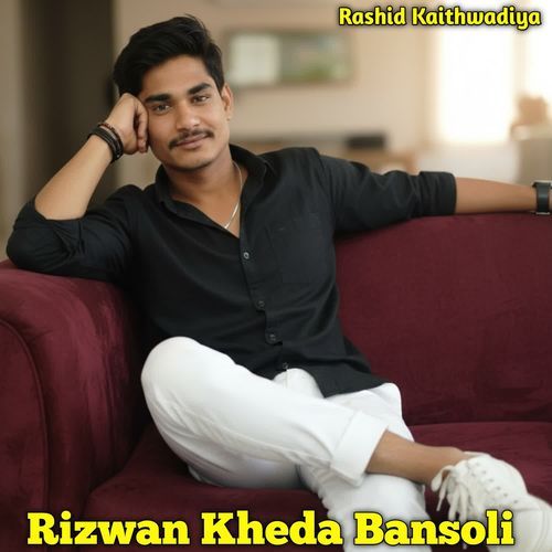 Rizwan Kheda Bansoli