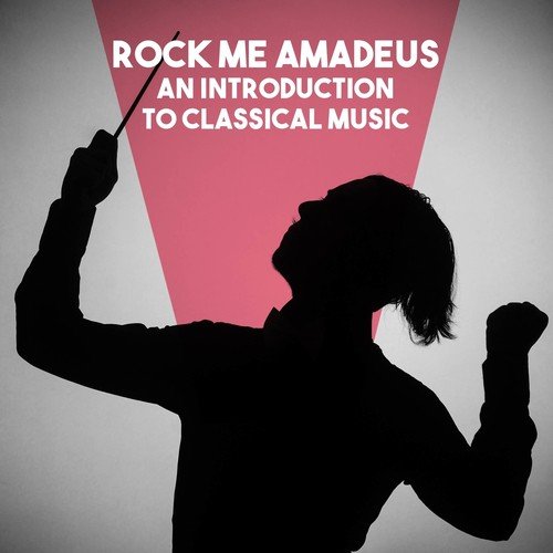 Rock Me Amadeus: An introduction to Classical Music