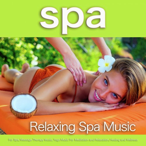 Spa: Relaxing Spa Music For Spa, Massage Therapy Music, Yoga Music For Meditation and Relaxation, Healing and Wellness