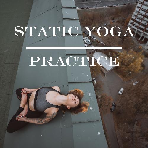 Static Yoga Practice – Heal Your Body and Soul trough Asana Positions and Feel Better