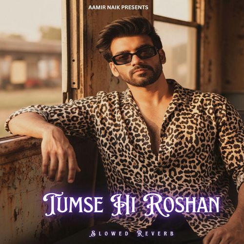 Tumse Hi Roshan (Slowed Reverb)