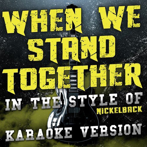 When We Stand Together (In the Style of Nickelback) [Karaoke Version]