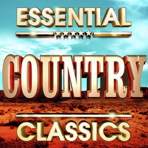 Essential Country Classics  - The Top 30 Best Ever Country Music Hits Of All Time !