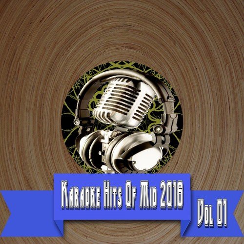 Karaoke Hits Of Mid 2016 Vol. 01