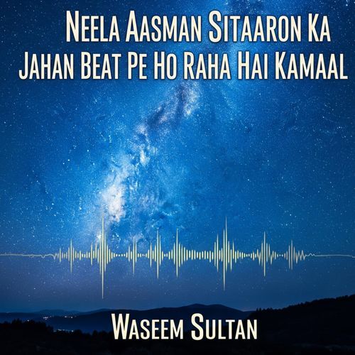 Neela Aasman Sitaaron Ka Jahan Beat Pe Ho Raha Hai Kamaal