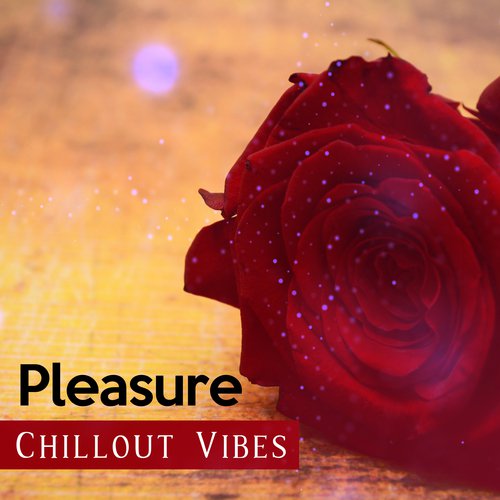 Pleasure Chillout Vibes – Chill Out Music, Sexy Vibrations, Erotic Game Background