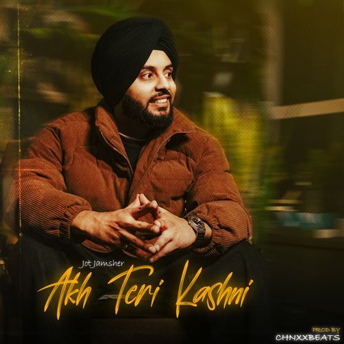 Akh Teri Kashni