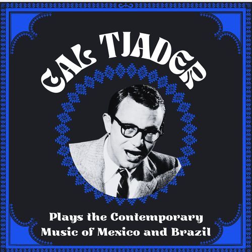 Cal Tjader Plays The Contemporary Music Of Mexico And Brazil