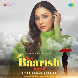 Iss Baarish Mein - Neeti Mohan Version-HQ4OBjBxBX4