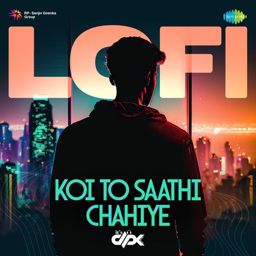 Koi To Saathi Chahiye - LoFi