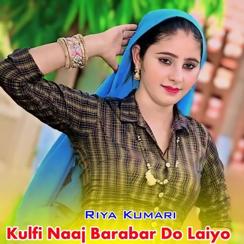 Kulfi Naaj Barabar Do Laiyo