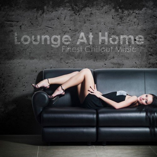 Lounge at Home - Finest Chillout Music