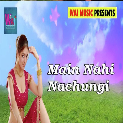 Main Nahi Nachungi
