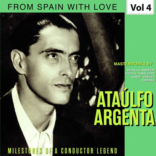 Milestones of a Conductor Legend: Ataúlfo Argenta, Vol. 4