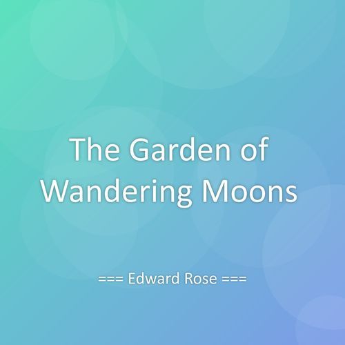The Garden of Wandering Moons