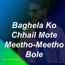 Baghela Ko Chhail Mote Meetho Meetho Bole-AB8aXDhHbQY