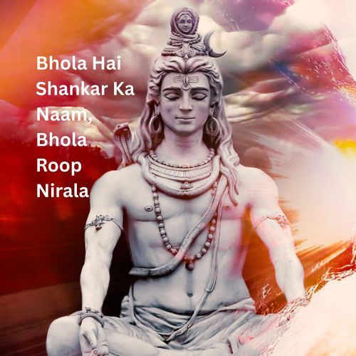 Bhola Hai Shankar Ka Naam, Bhola Roop Nirala