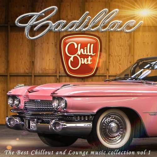 Cadillac Chillout, Vol. 1 (The Best Chillout and Lounge Music)