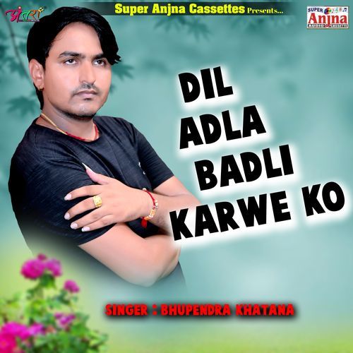 Dil Adla Badli Karve Ko