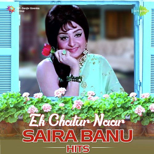 Ek Chatur Naar - Saira Banu Hits