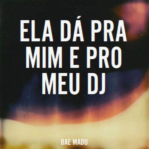 Ela Dá Pra Mim E Pro Meu DJ_poster_image