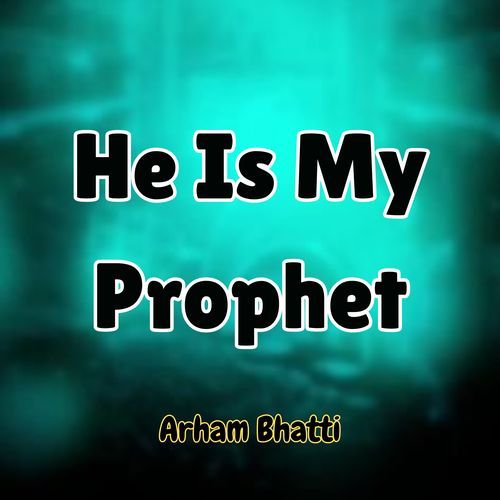 He Is My Prophet