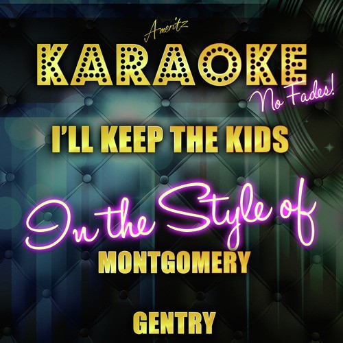 I'll Keep the Kids (In the Style of Montgomery Gentry) [Karaoke Version]
