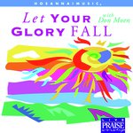 Let Your Glory Fall