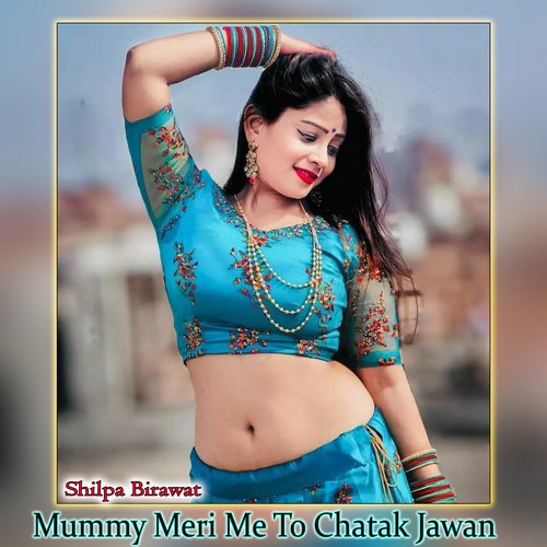 Mummy Meri Me To Chatak Jawan