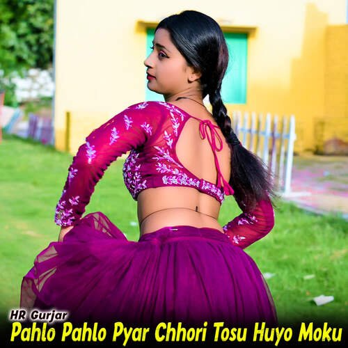 Pahlo Pahlo Pyar Chhori Tosu Huyo Moku