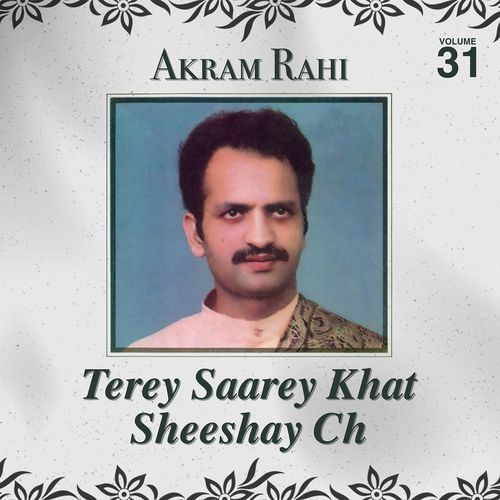 Terey Saarey Khat Sheeshay Ch, Vol. 31