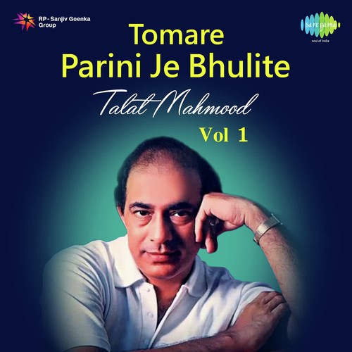 Tomare Parini Je Bhulite - Talat Mahmood Vol. - 1
