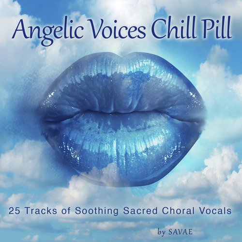 Angelic Voices Chill Pill (25 Tracks of Soothing Sacred Choral Vocals)_poster_image