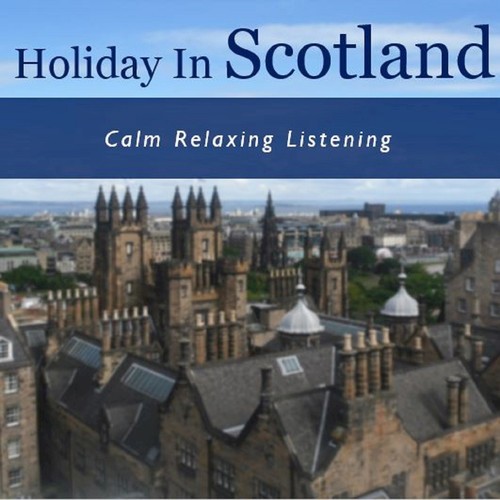 Holiday in Scotland: Calm Relaxing Listening