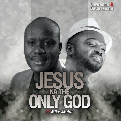 Jesus Na the Only God (feat. Mike Abdul)
