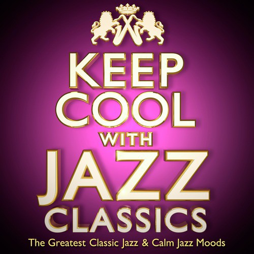 Keep Cool with Jazz Classics - The Greatest Classic Jazz & Calm Jazz Moods