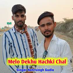 Melo Dekhu Hachki Chal-RiwnSDZGdgQ