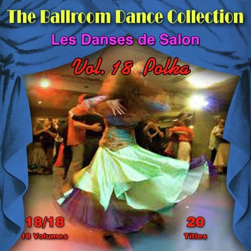 The Ballroom Dance Collection (Les Danses de Salon), Vol. 18/18: Polka