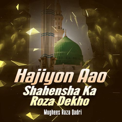 hajiyon aao shahensha ka roza dekho
