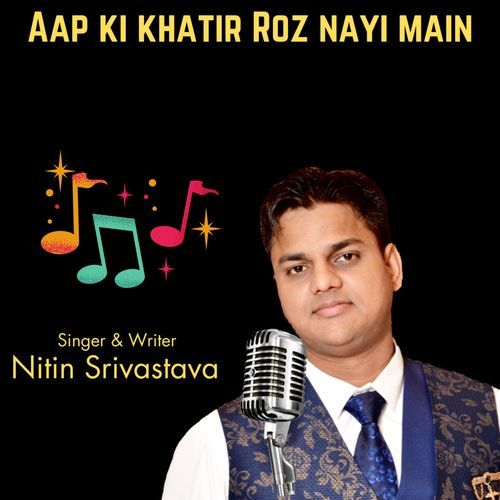 Aap Ki Khatir Roz Nayi Main