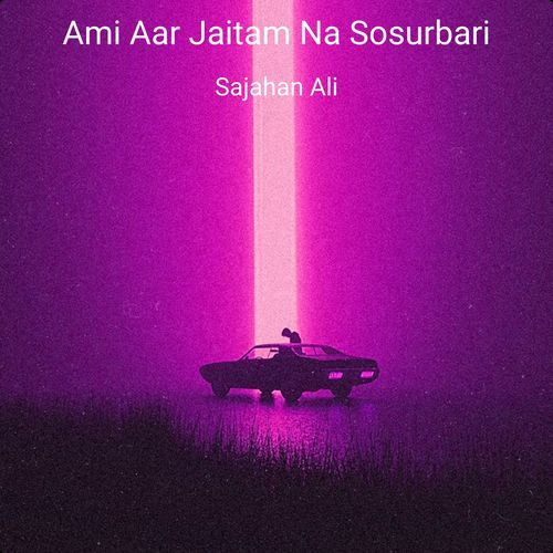 Ami Aar Jaitam Na Sosurbari